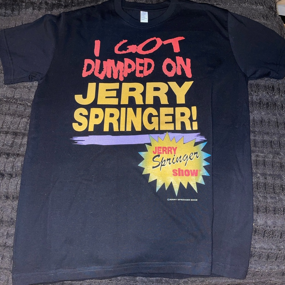 I GOT DUMPED ON JERRY SPRINGER TEE!!